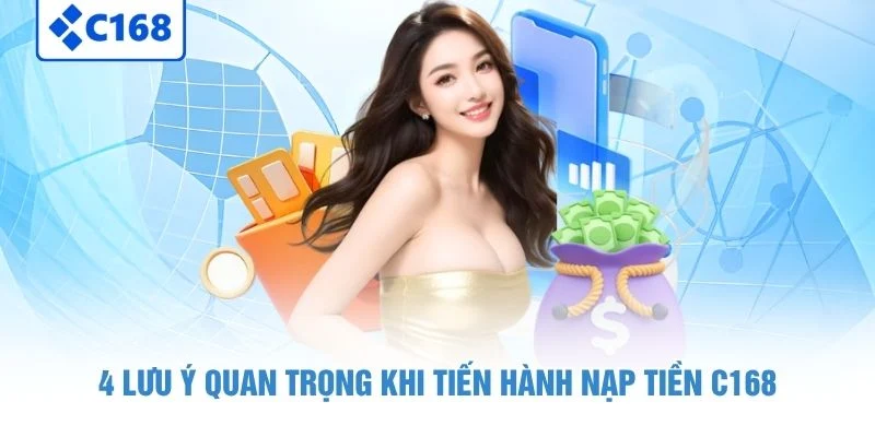 4 lưu ý quan trọng khi tiến hành nạp tiền C168