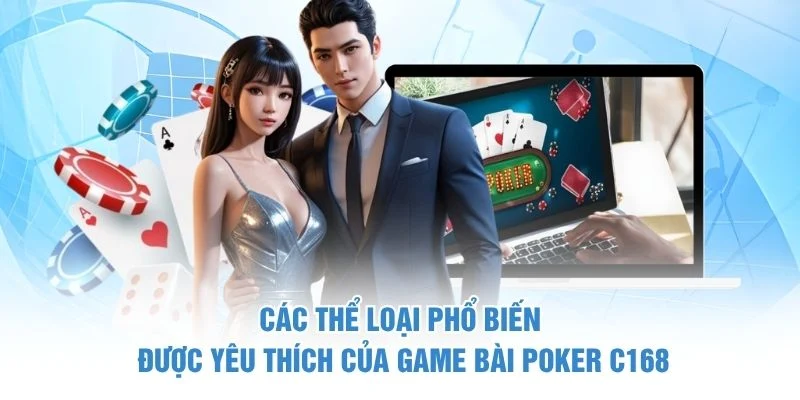 Các thể loại phổ biến được yêu thích của game bài Poker C168