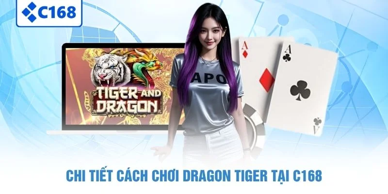 Chi tiết cách chơi Dragon Tiger tại C168