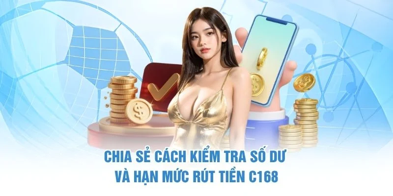 Cách Rút Tiền C168 - Hướng Dẫn Một Cách An Toàn Và Tiện Lợi 3 Chia sẻ cách kiểm tra số dư và hạn mức rút tiền C168
