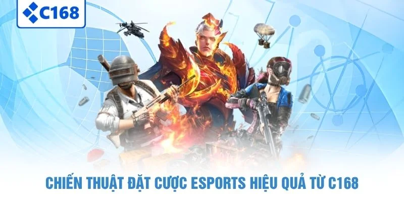 Chiến thuật đặt cược eSports hiệu quả từ C168