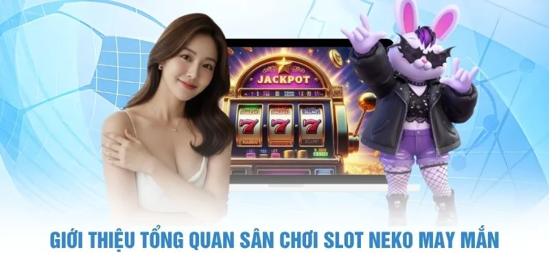 Giới thiệu tổng quan sân chơi slot Neko may mắn