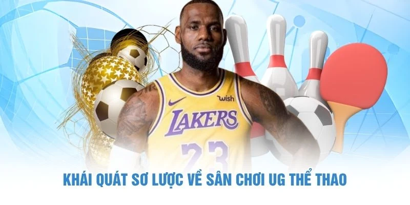 Khái quát sơ lược về sân chơi UG Thể Thao