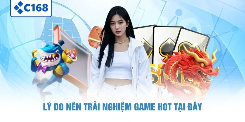 Giới Thiệu C168 - Thiên Đường Game Online Đỉnh Cao 2026 1 Lý do nên trải nghiệm game hot tại đây