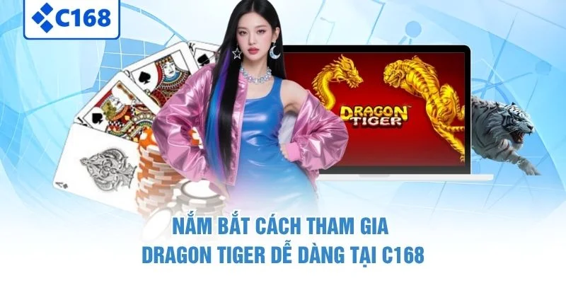 Nắm bắt cách tham gia Dragon Tiger dễ dàng tại C168