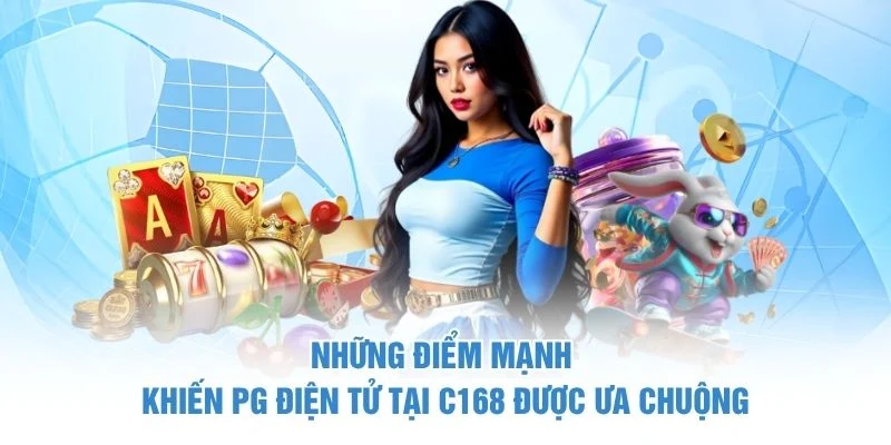 Những điểm mạnh khiến PG điện tử tại C168 được ưa chuộng