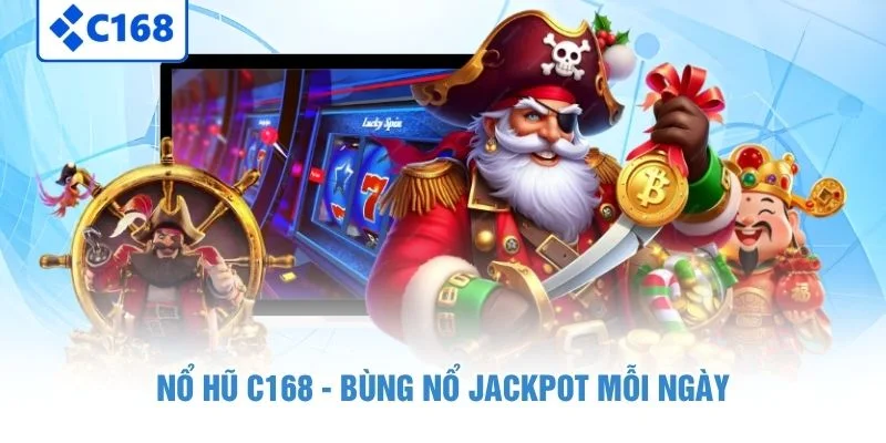 Nổ Hũ C168 - Bùng nổ Jackpot mỗi ngày