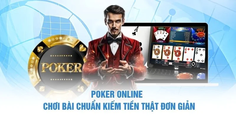 Poker Online - Chơi Bài Chuẩn Kiếm Tiền Thật Đơn Giản 1 Poker Online - Chơi Bài Chuẩn Kiếm Tiền Thật Đơn Giản