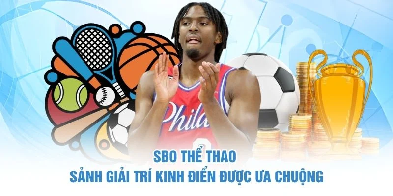 SBO Thể Thao - Sảnh Giải Trí Kinh Điển Được Ưa Chuộng 1 SBO Thể Thao - Sảnh Giải Trí Kinh Điển Được Ưa Chuộng