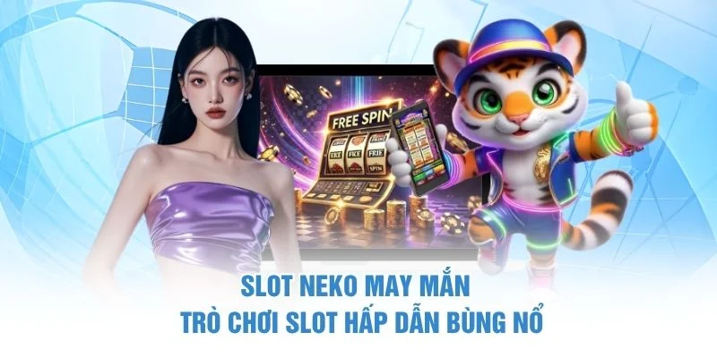Slot Neko May Mắn - Trò Chơi Slot Hấp Dẫn Bùng Nổ 1 Slot Neko May Mắn - Trò Chơi Slot Hấp Dẫn Bùng Nổ