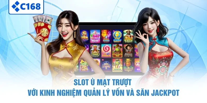 Slot ù mạt trượt với kinh nghiệm quản lý vốn và săn jackpot