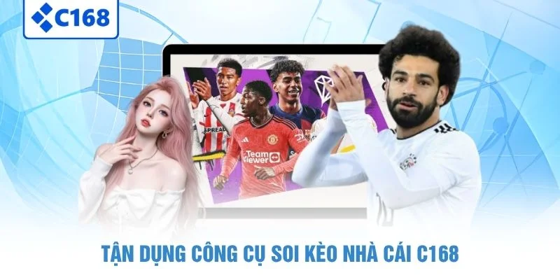 Tận dụng công cụ soi kèo nhà cái C168