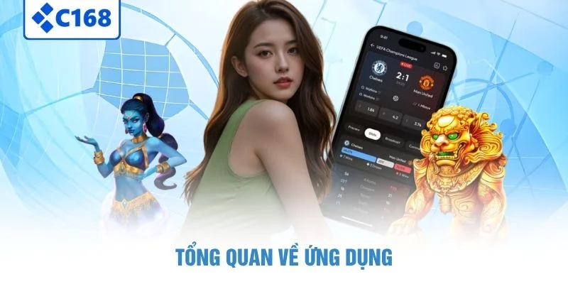 Tải App C168 - Trải Nghiệm Giải Trí Nhanh Chóng, Liền Mạch 1 Tổng quan về ứng dụng