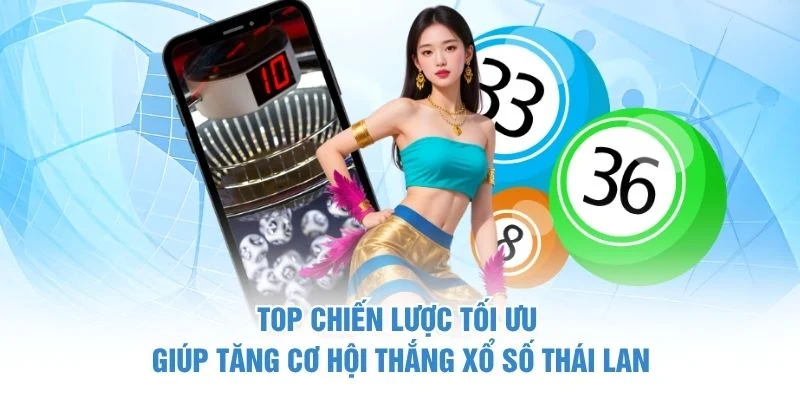 Top chiến lược tối ưu giúp tăng cơ hội thắng xổ số Thái Lan