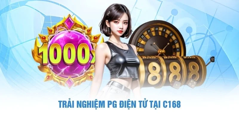 Trải nghiệm PG điện tử tại C168